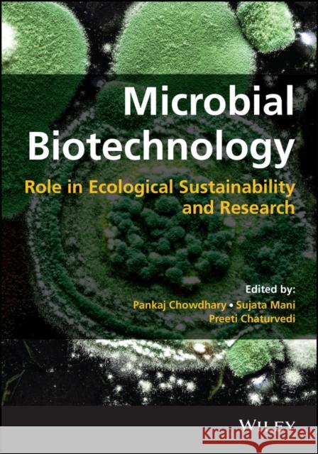 Microbial Biotechnology: Role in Ecological Sustainability and Research Chowdhary, Pankaj 9781119834458