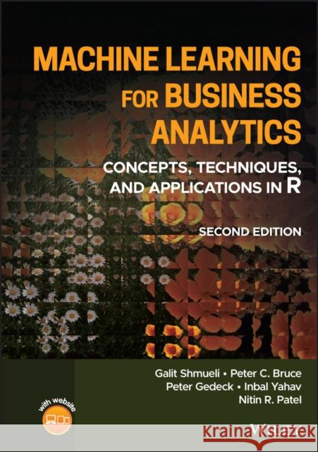 Machine Learning for Business Analytics: Concepts,  Techniques, and Applications in R, Second Edition Shmueli 9781119835172 John Wiley and Sons Ltd