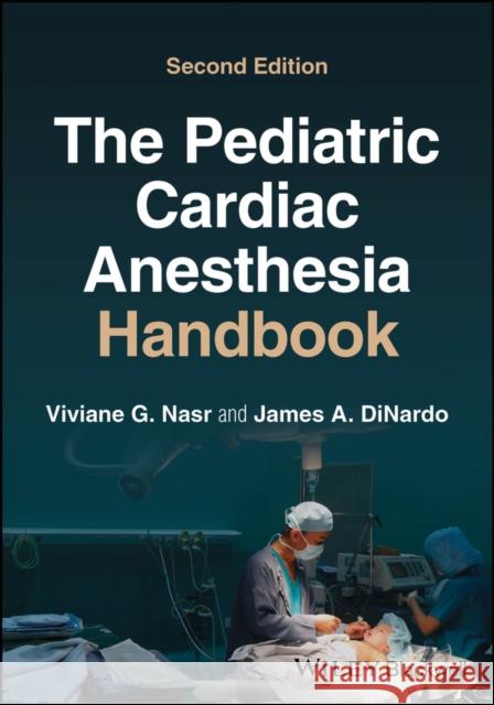 The Pediatric Cardiac Anesthesia Handbook Viviane G. (Harvard Medical School; Boston Children's Hospital, Boston, MA, USA) Nasr 9781119835394