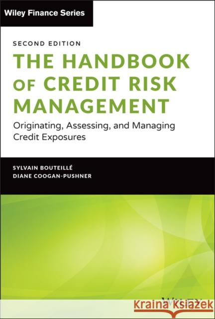 The Handbook of Credit Risk Management: Originating, Assessing, and Managing Credit Exposures Sylvain Bouteille Diane Coogan-Pushner 9781119835639 Wiley