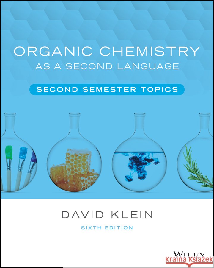 Organic Chemistry as a Second Language: Second Semester Topics David R. Klein 9781119837053