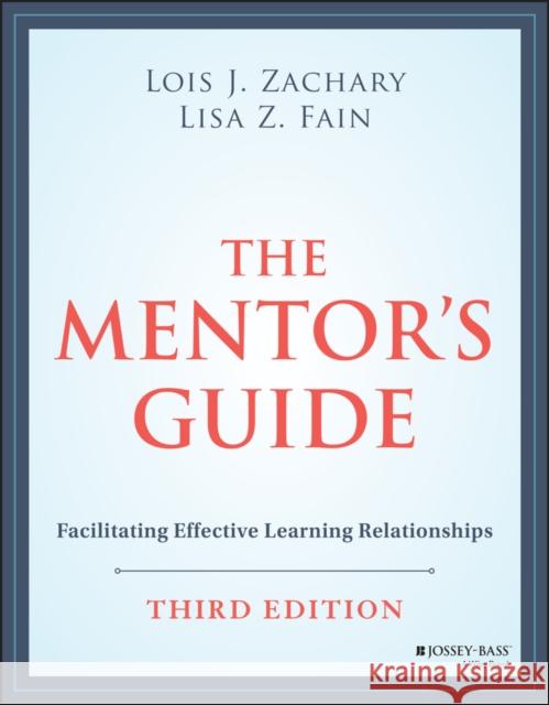 The Mentor's Guide: Facilitating Effective Learning Relationships Zachary, Lois J. 9781119838180