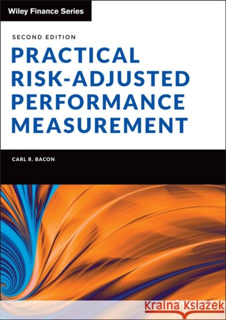 Practical Risk-Adjusted Performance Measurement Carl R. Bacon 9781119838845 Wiley