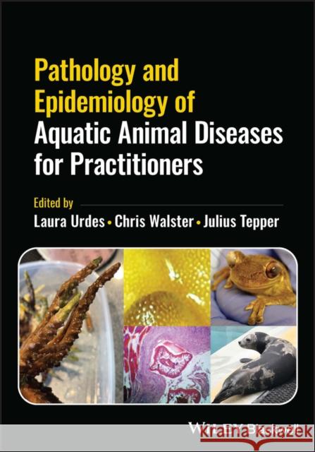 Pathology and Epidemiology of Aquatic Animal Diseases for Practitioners Urdes, Laura 9781119839675 John Wiley and Sons Ltd