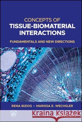 Concepts of Tissue-Biomaterial Interactions: Fundamentals and New Directions Marissa E. (University of Texas at San Antonio, TX) Wechsler 9781119841005 John Wiley and Sons Ltd