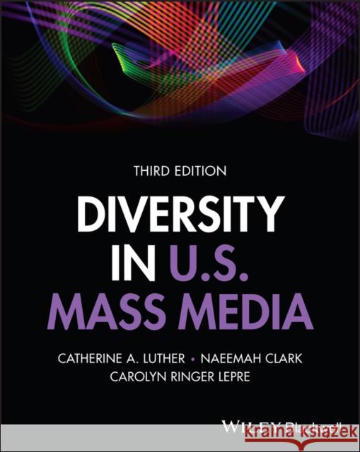 Diversity in U.S. Mass Media Naeemah (Elon University, USA) Clark 9781119844600 John Wiley & Sons Inc