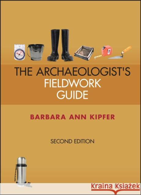 Archaeologist's Fieldwork Guide Barbara Ann Kipfer 9781119845317