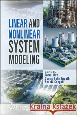 Linear and Nonlinear System Modelling Tamal Roy Suman Lata Tripathi Souvik Ganguli 9781119847427