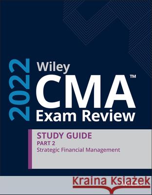 Wiley CMA Exam Review 2022 Study Guide Part 2: Strategic Financial Management Wiley 9781119849414