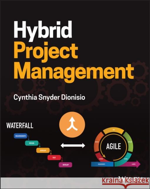 Hybrid Project Management Cynthia Snyder Dionisio 9781119849728 John Wiley & Sons Inc