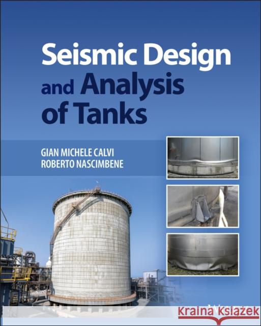 Seismic Design and Analysis of Tanks G. M. Calvi Roberto Nascimbene 9781119849810 Wiley