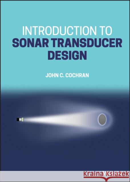 Introduction to Sonar Transducer Design John C. Cochran 9781119851059 Wiley