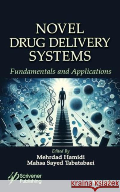 Novel Drug Delivery Systems: Fundamentals and Applications Mehrdad Hamidi 9781119852285 Wiley-Scrivener