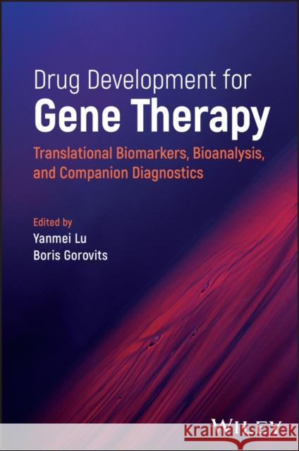 Drug Development for Gene Therapy: Translational Biomarkers, Bioanalysis, and Companion Diagnostics  9781119852780 John Wiley & Sons Inc