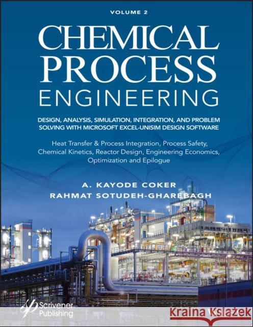 Chemical Process Engineering Volume 2: Design, Analysis, Simulation, Integration, and Problem Solving with Microsoft Excel-Unisim Software for Chemica Coker, A. Kayode 9781119853992 Wiley-Scrivener