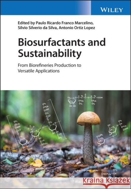 Biosurfactants and Sustainability: From Biorefineries Production to Versatile Applications Da Silva, Silvio Silverio 9781119854364 John Wiley and Sons Ltd