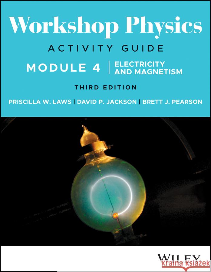 Workshop Physics Activity Guide Module 4 Priscilla W. Laws, David P. Jackson, Brett J. Pearson 9781119856610 