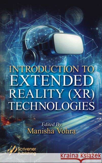 Introduction to Extended Reality (Xr) Technologies Manisha Vohra Bhushan Patil 9781119857228 Wiley-Scrivener