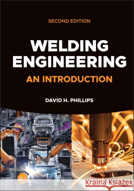 Welding Engineering: An Introduction Phillips, David H. 9781119858720 John Wiley and Sons Ltd