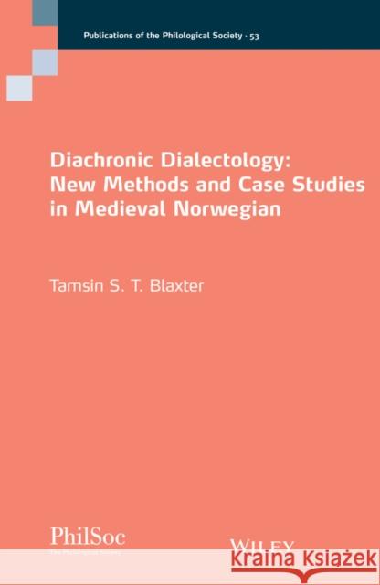 Diachronic Dialectology: New Methods and Case Studies in Medieval Norwegian Tamsin S. T. Blaxter 9781119858973 Wiley-Blackwell