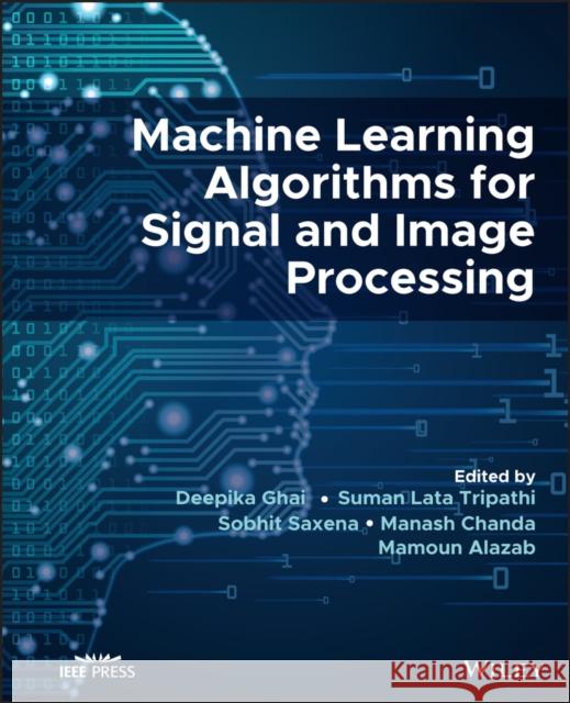 Machine Learning Algorithms for Signal and Image Processing Tripathi, Suman Lata 9781119861829 Wiley-IEEE Press