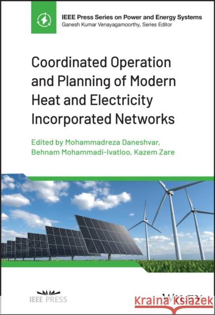 Coordinated Operation and Planning of Modern Heat and Electricity Incorporated Networks  9781119862123 John Wiley and Sons Ltd