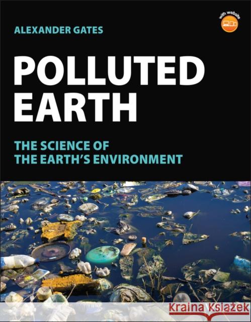 Polluted Earth: The Science of the Earth's Environment Gates, Alexander 9781119862529 John Wiley and Sons Ltd