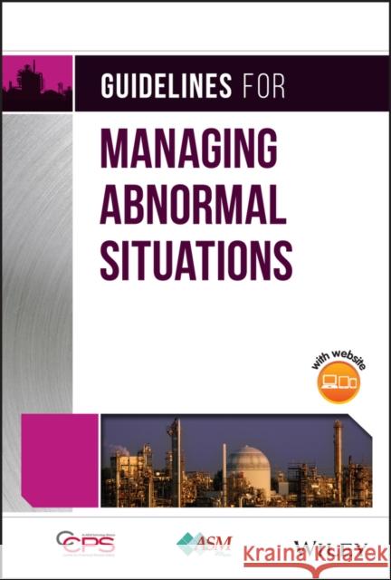 Guidelines for Managing Abnormal Situations Center for Chemical Process Safety (CCPS 9781119862871 Wiley-Aiche