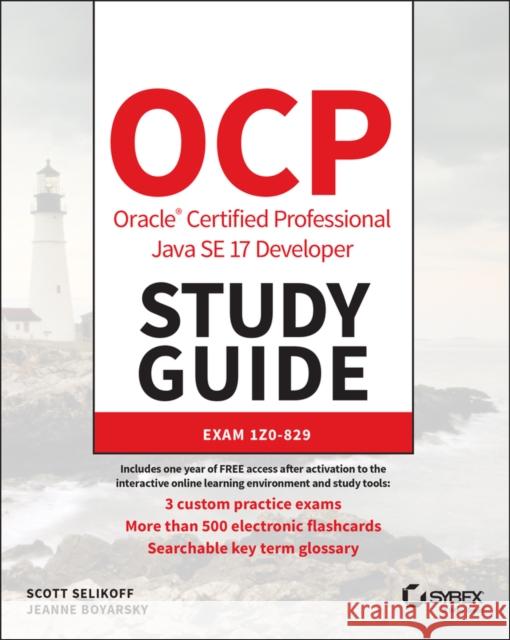 OCP Oracle Certified Professional Java SE 17 Developer Study Guide: Exam 1Z0-829 Jeanne (CodeRanch) Boyarsky 9781119864585 John Wiley & Sons Inc