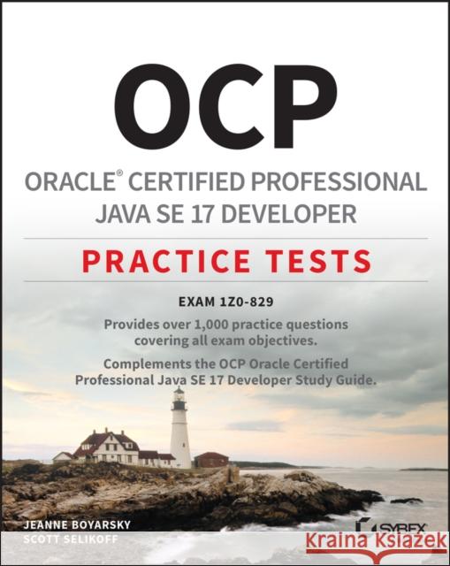 OCP Oracle Certified Professional Java SE 17 Developer Practice Tests: Exam 1Z0-829 Scott (Selikoff Solutions, LLC) Selikoff 9781119864615 John Wiley & Sons Inc