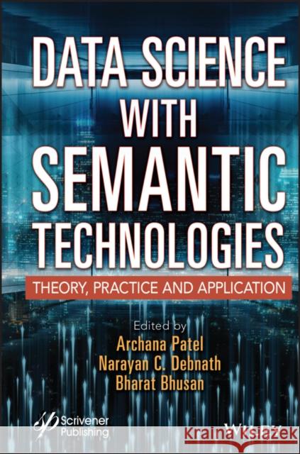 Data Science with Semantic Technologies: Theory, Practice and Application Patel, Archana 9781119864981 Wiley-Scrivener