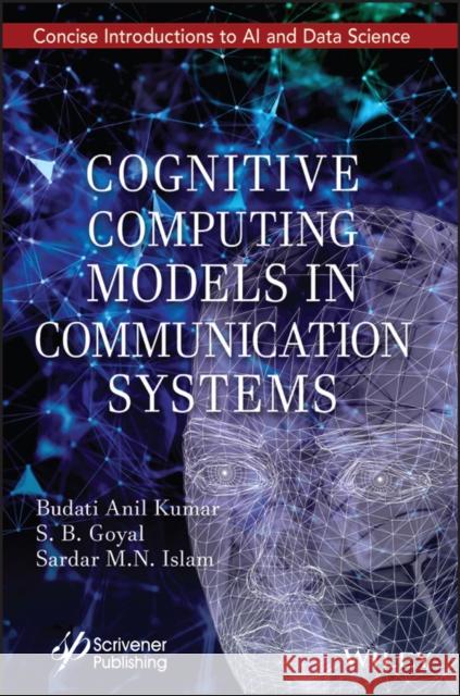 Cognitive Computing Models in Communication Systems Kumar, Budati Anil 9781119865070 John Wiley & Sons Inc