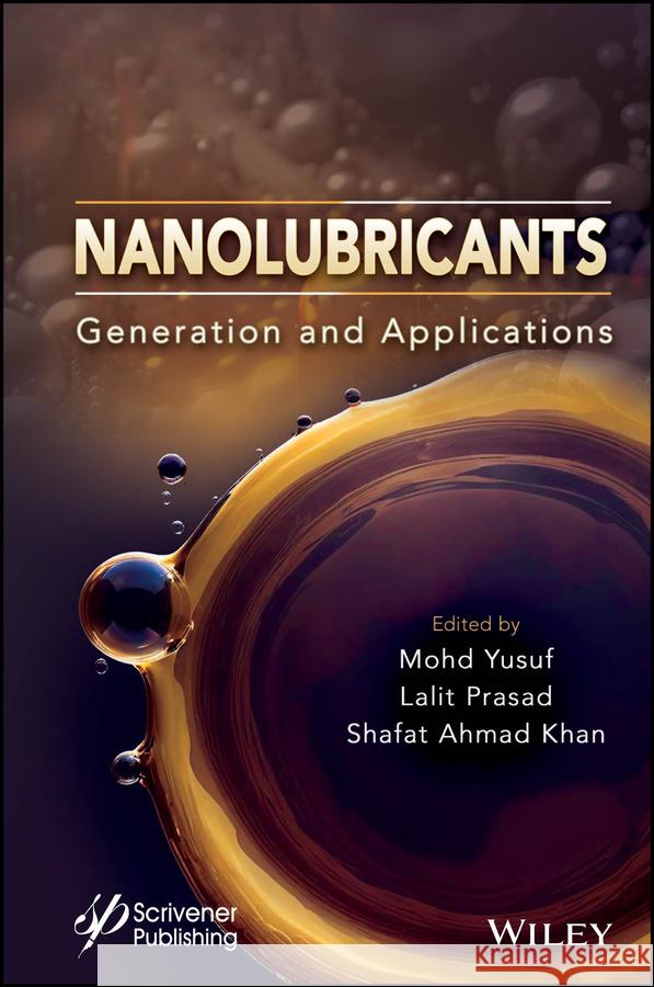 Nanolubricants: Generation and Applications Mohd Yusuf Lalit Prasad Shafat Ahmad Khan 9781119865100