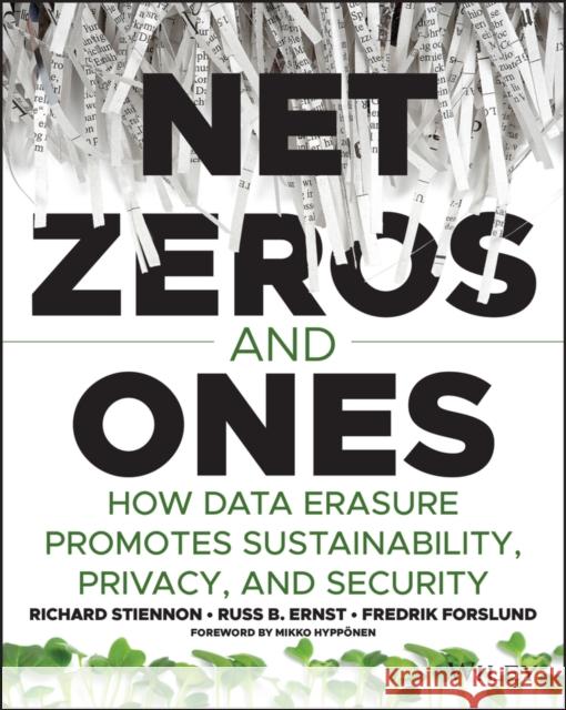 Net Zeros and Ones: How Data Erasure Promotes Sustainability, Privacy, and Security Stiennon, Richard 9781119866169