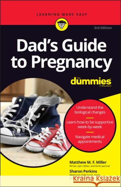 Dad's Guide to Pregnancy for Dummies Matthew M. F. Miller Sharon Perkins 9781119867159