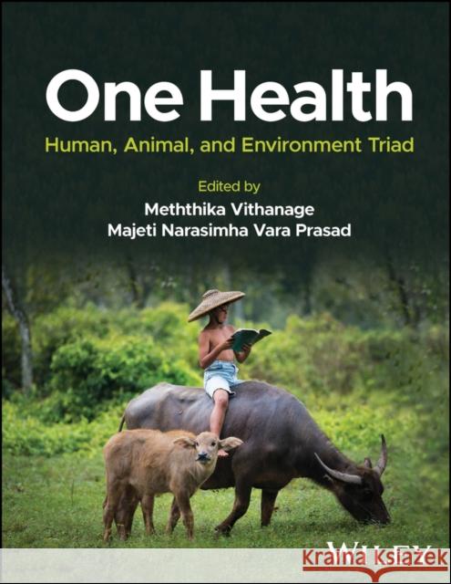 One Health: Human, Animal, and Environment Triad Vithanage, Meththika 9781119867302