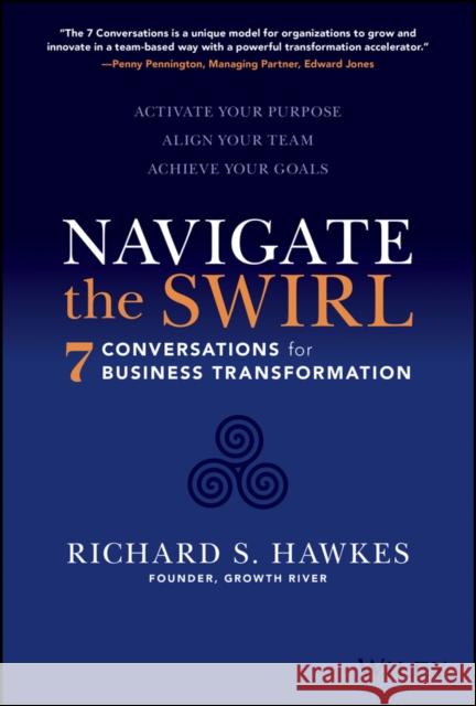 Navigate the Swirl: 7 Conversations for Business Transformation Hawkes, Richard S. 9781119868798 John Wiley & Sons Inc