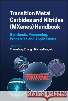 Transition Metal Carbides and Nitrides (Mxenes) Handbook: Synthesis, Processing, Properties and Applications Chuanfang Zhang Michael Naguib 9781119869498 Wiley