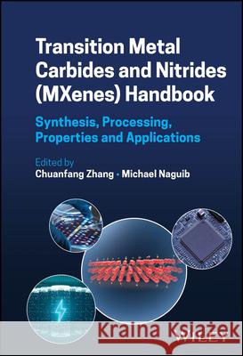 Transition Metal Carbides and Nitrides (Mxenes) Handbook: Synthesis, Processing, Properties and Applications Chuanfang Zhang Michael Naguib 9781119869498