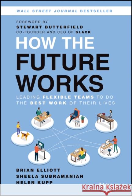How the Future Works: Leading Flexible Teams to Do the Best Work of Their Lives Elliott, Brian 9781119870951