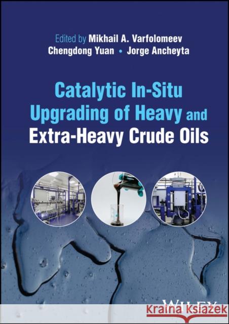 Catalytic In-Situ Upgrading of Heavy and Extra-Heavy Crude Oils  9781119871477 John Wiley and Sons Ltd