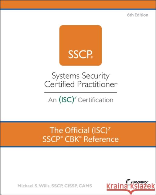 The Official (ISC)2 SSCP CBK Reference Mike Wills 9781119874867 John Wiley & Sons Inc