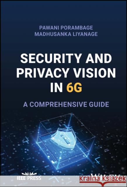 6g Security and Privacy: A Comprehensive Guide Porambage, Pawani 9781119875406 John Wiley & Sons Inc