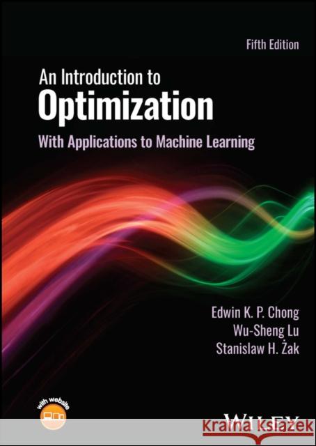 An Introduction to Optimization: With Applications to Machine Learning Stanislaw H. (Purdue University) Zak 9781119877639 John Wiley & Sons Inc