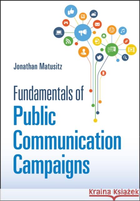 Fundamentals of Public Communication Campaigns Jonathan Matusitz 9781119878070 John Wiley and Sons Ltd