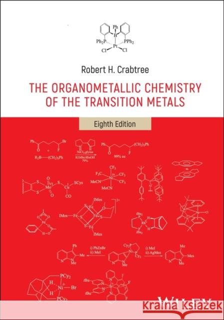 The Organometallic Chemistry of the Transition Metals Robert H. (Yale University) Crabtree 9781119878513