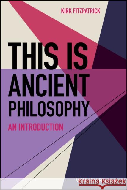 This is Ancient Philosophy: An Introduction Kirk Fitzpatrick 9781119879404