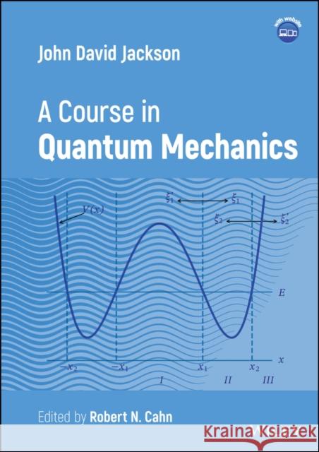 John D. Jackson: A Course in Quantum Mechanics Jackson 9781119880387