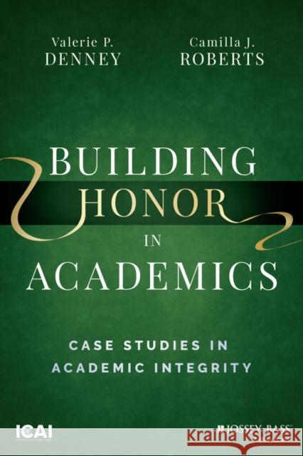 Building Honor in Academics: Case Studies in Academic Integrity Roberts, Camilla 9781119880547 John Wiley & Sons Inc