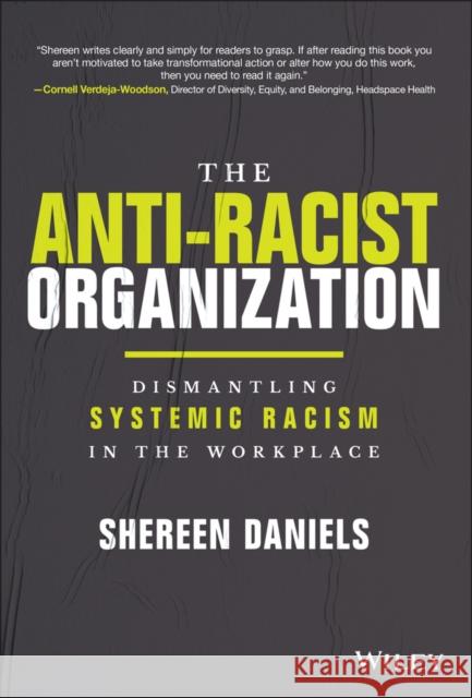 The Anti-Racist Organization: Dismantling Systemic Racism in the Workplace Daniels, Shereen 9781119880622 John Wiley & Sons Inc